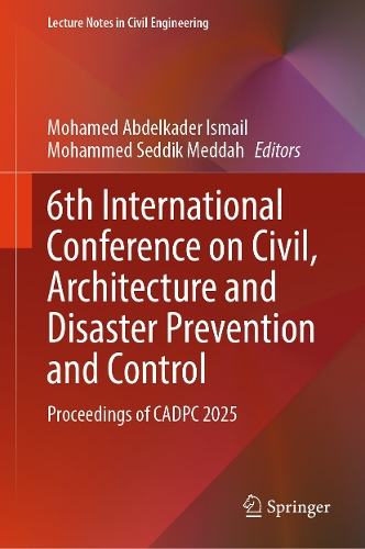 6th International Conference on Civil, Architecture and Disaster Prevention and Control: Proceedings of CADPC 2025.