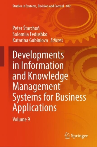Developments in Information and Knowledge Management Systems for Business Applications: Volume 9.