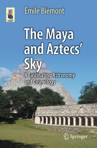The Maya and Aztecs' Sky: A Fascinating Astronomy and Cosmology.