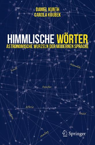 Himmlische Woerter: Astronomische Wurzeln der Modernen Sprache.