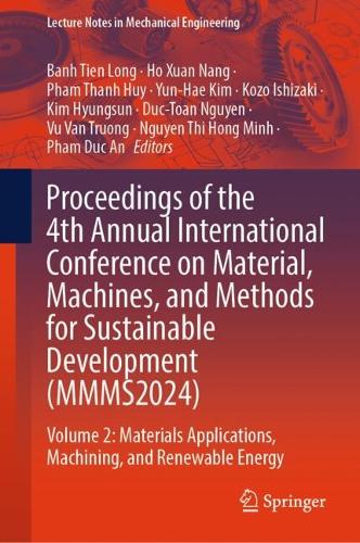 Proceedings of the 4th Annual International Conference on Material, Machines, and Methods for Sustainable Development (MMMS2024): Volume 2: Materials Applications, Machining, and Renewable Energy.