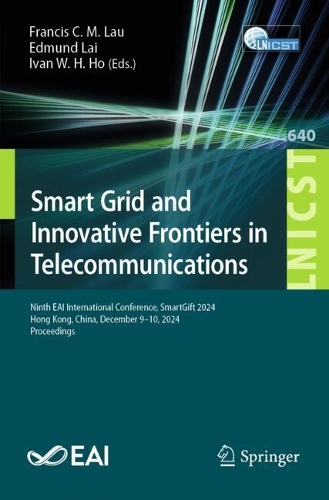 Smart Grid and Innovative Frontiers in Telecommunications: Ninth EAI International Conference, SmartGift 2024, Hong Kong, China, December 9-10, 2024, Proceedings.