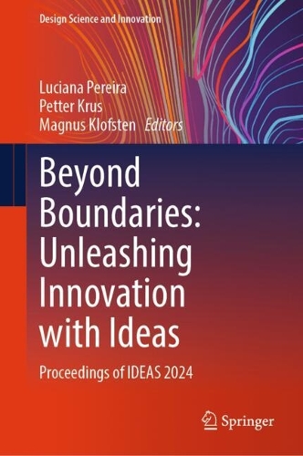 Beyond Boundaries: Unleashing Innovation with Ideas: Proceedings of IDEAS 2024.