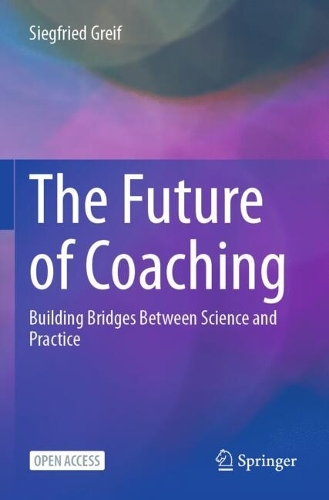 The Future of Coaching: Building Bridges Between Science and Practice.