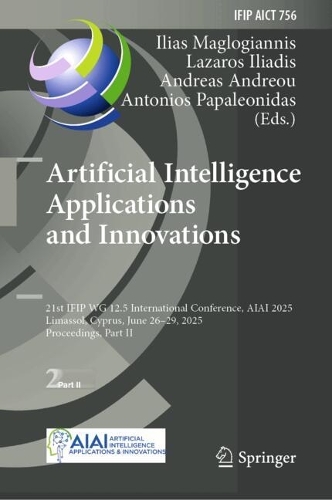 Artificial Intelligence Applications and Innovations: 21st IFIP WG 12.5 International Conference, AIAI 2025, Limassol, Cyprus, June 26-29, 2025, Proceedings, Part II.
