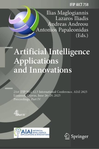 Artificial Intelligence Applications and Innovations: 21st IFIP WG 12.5 International Conference, AIAI 2025, Limassol, Cyprus, June 26-29, 2025, Proceedings, Part IV.
