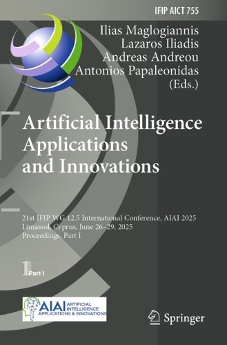 Artificial Intelligence Applications and Innovations: 21st IFIP WG 12.5 International Conference, AIAI 2025, Limassol, Cyprus, June 26-29, 2025, Proceedings, Part I.