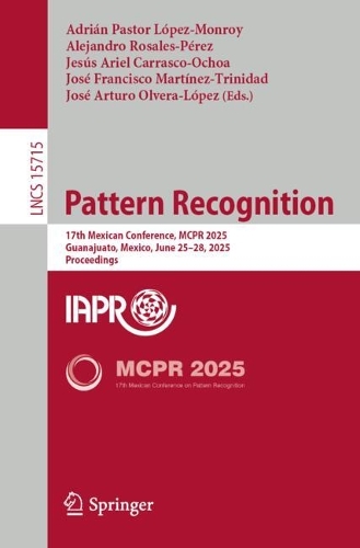 Pattern Recognition: 17th Mexican Conference, MCPR 2025, Guanajuato, Mexico, June 25-28, 2025, Proceedings.