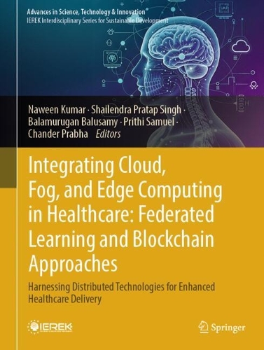 Integrating Cloud, Fog, and Edge Computing in Healthcare: Federated Learning and Blockchain Approaches: Harnessing Distributed Technologies for Enhanced Healthcare Delivery.