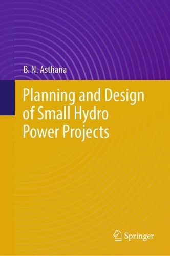 Planning and Design of Small Hydro Power Projects.