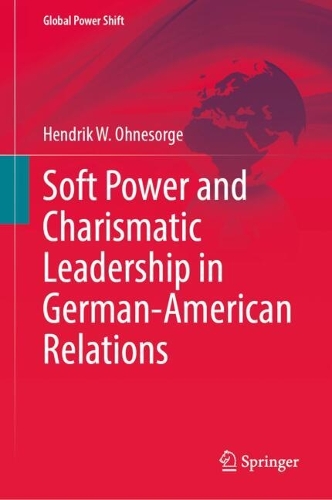 Soft Power and Charismatic Leadership in German-American Relations.