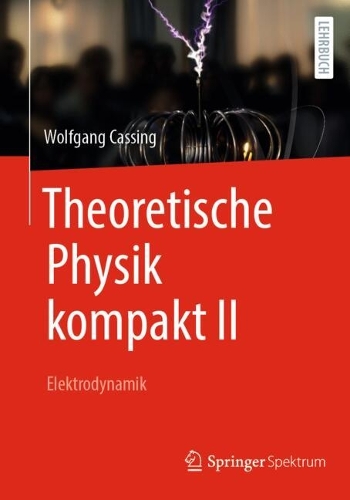 Theoretische Physik kompakt II: Elektrodynamik.