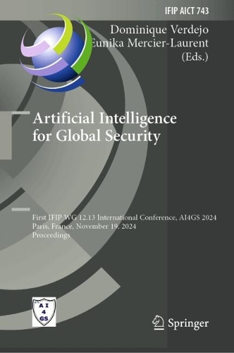 Artificial Intelligence for Global Security: First IFIP WG 12.13 International Conference, AI4GS 2024, Paris, France, November 19, 2024, Proceedings.