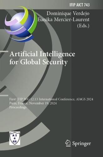 Artificial Intelligence for Global Security: First IFIP WG 12.13 International Conference, AI4GS 2024, Paris, France, November 19, 2024, Proceedings.
