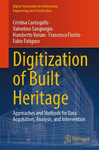 Digitization of Built Heritage: Approaches and Methods for Data Acquisition, Analysis, and Intervention.