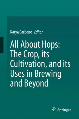 All About Hops: The Crop, its Cultivation, and its Uses in Brewing and Beyond.