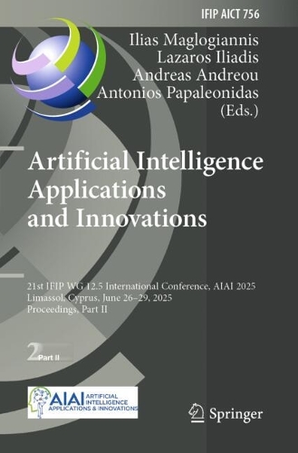 Artificial Intelligence Applications and Innovations: 21st IFIP WG 12.5 International Conference, AIAI 2025, Limassol, Cyprus, June 26-29, 2025, Proceedings, Part II.