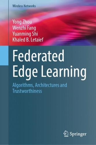 Federated Edge Learning: Algorithms, Architectures and Trustworthiness.