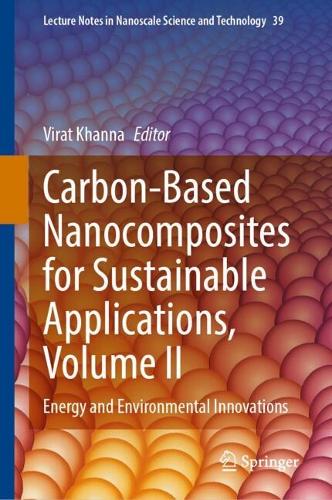 Carbon-Based Nanocomposites for Sustainable Applications, Volume II: Energy and Environmental Innovations.