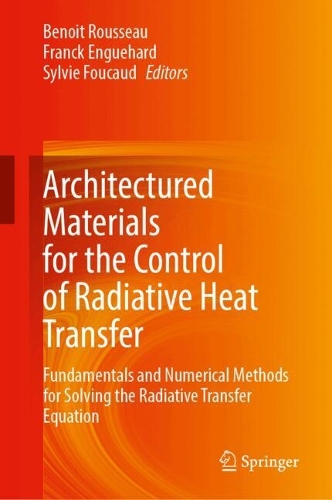 Architectured Materials for the Control of Radiative Heat Transfer: Fundamentals and Numerical Methods for Solving the Radiative Transfer Equation.