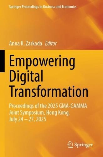 Empowering Digital Transformation: Proceedings of the 2025 GMA-GAMMA Joint Symposium, Hong Kong, July 24-27, 2025.