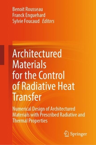Architectured Materials for the Control of Radiative Heat Transfer: Numerical Design of Architectured Materials with Prescribed Radiative and Thermal Properties.