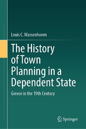 The History of Town Planning in a Dependent State: Greece in the 19th Century.