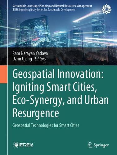 Geospatial Innovation: Igniting Smart Cities, Eco-Synergy, and Urban Resurgence: Geospatial Technologies for Smart Cities.