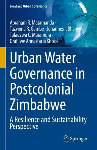 Urban Water Governance in Postcolonial Zimbabwe: A Resilience and Sustainability Perspective.