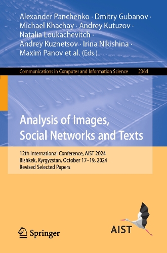 Analysis of Images, Social Networks and Texts: 12th International Conference, AIST 2024, Bishkek, Kyrgyzstan, October 17-19, 2024, Revised Selected Papers.