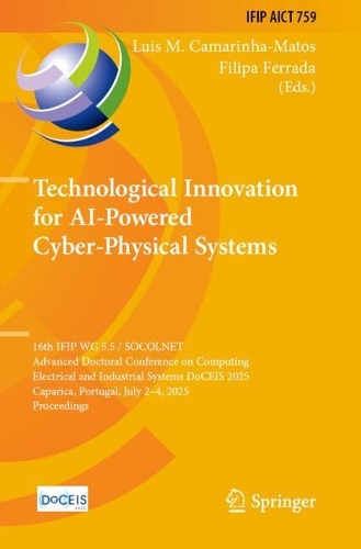 Technological Innovation for AI-Powered Cyber-Physical Systems: 16th IFIP WG 5.5 / SOCOLNET Advanced Doctoral Conference on Computing, Electrical and Industrial Systems, DoCEIS 2025, Caparica, Portugal, July 2 - 4, 2025, Proceedings.