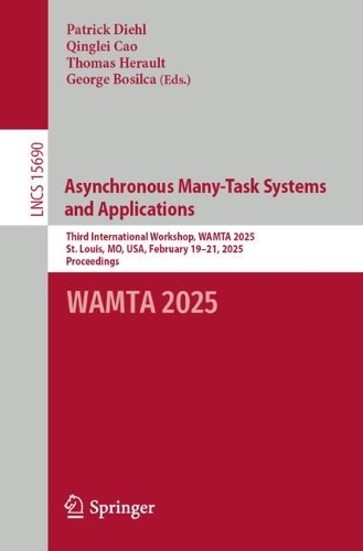 Asynchronous Many-Task Systems and Applications: Third International Workshop, WAMTA 2025, St. Louis, MO, USA, February 19-21, 2025, Proceedings.