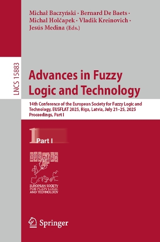 Advances in Fuzzy Logic and Technology: 14th Conference of the European Society for Fuzzy Logic and Technology, EUSFLAT 2025, Riga, Latvia, July 21-25, 2025, Proceedings, Part I.