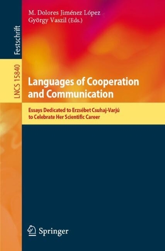 Languages of Cooperation and Communication: Essays Dedicated to Erzsebet Csuhaj-Varju to Celebrate Her Scientific Career.