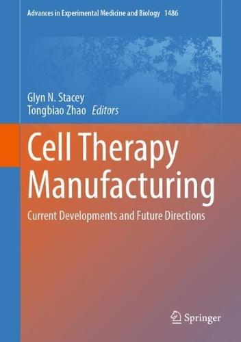 Cell Therapy Manufacturing: Current Developments and Future Directions.