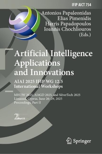 Artificial Intelligence Applications and Innovations. AIAI 2025 IFIP WG 12.5 International Workshops: MHDW 2025, ??4GD 2025, and SilverTech 2025, Limassol, Cyprus, June 26-29, 2025, Proceedings, Part II.