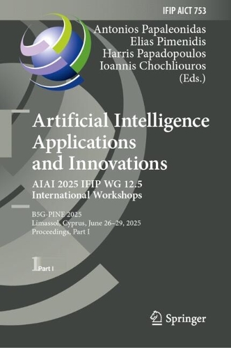 Artificial Intelligence Applications and Innovations. AIAI 2025 IFIP WG 12.5 International Workshops: B5G-PINE 2025, Limassol, Cyprus, June 26-29, 2025, Proceedings, Part I.