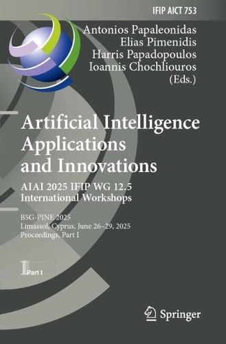 Artificial Intelligence Applications and Innovations. AIAI 2025 IFIP WG 12.5 International Workshops: B5G-PINE 2025, Limassol, Cyprus, June 26-29, 2025, Proceedings, Part I.