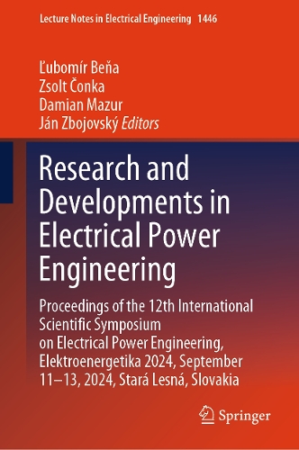 Research and Developments in Electrical Power Engineering: Proceedings of the 12th International Scientific Symposium on Electrical Power Engineering, Elektroenergetika 2024, September 11-13, 2024, Stara Lesna, Slovakia.