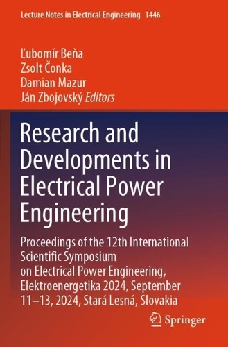 Research and Developments in Electrical Power Engineering: Proceedings of the 12th International Scientific Symposium on Electrical Power Engineering, Elektroenergetika 2024, September 11-13, 2024, Stara Lesna, Slovakia.