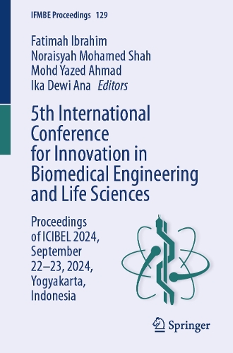 5th International Conference for Innovation in Biomedical Engineering and Life Sciences: Proceedings of ICIBEL 2024, September 22-23, 2024, Yogyakarta, Indonesia.