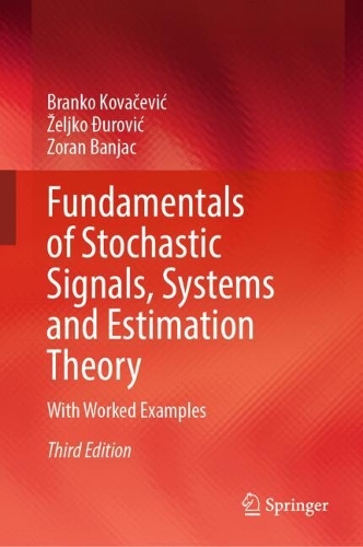 Fundamentals of Stochastic Signals, Systems and Estimation Theory: With Worked Examples. Third Edition 2026