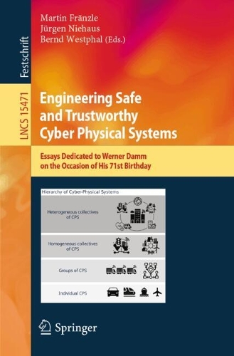 Engineering Safe and Trustworthy Cyber Physical Systems: Essays Dedicated to Werner Damm on the Occasion of His 71st Birthday.
