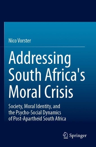 Addressing South Africa's Moral Crisis: Society, Moral Identity, and the Psycho-Social Dynamics of Post-Apartheid South Africa.