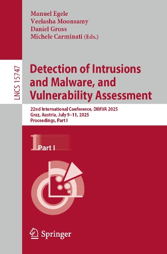 Detection of Intrusions and Malware, and Vulnerability Assessment: 22nd International Conference, DIMVA 2025, Graz, Austria, July 9-11, 2025, Proceedings, Part I.