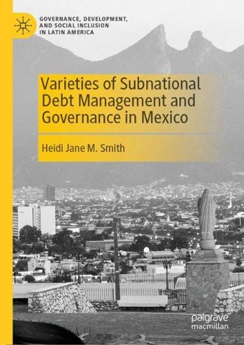 Varieties of Subnational Debt Management and Governance in Mexico.