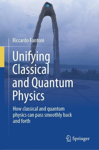 Unifying Classical and Quantum Physics: How classical and quantum physics can pass smoothly back and forth.