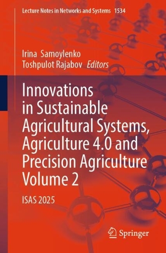 Innovations in Sustainable Agricultural Systems, Agriculture 4.0 and Precision Agriculture, Volume 2: ISAS 2025.