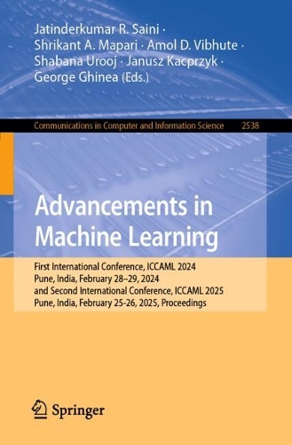 Advancements in Machine Learning: First International Conference, ICCAML 2024, Pune, India, February 28-29, 2024, and Second International Conference, ICCAML 2025, Pune, India, February 25-26, 2025, Proceedings.