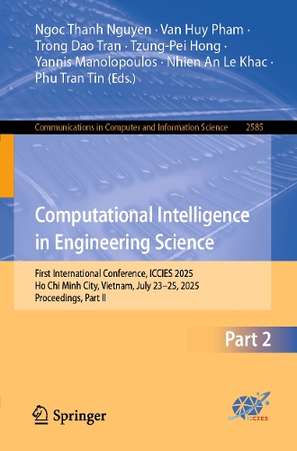 Computational Intelligence in Engineering Science: First International Conference, ICCIES 2025, Ho Chi Minh City, Vietnam, July 23-25, 2025, Proceedings, Part II.